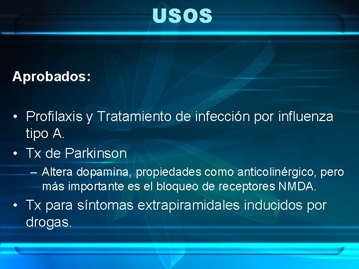 USOS Aprobados: • Profilaxis y Tratamiento de infección por influenza tipo A. • Tx