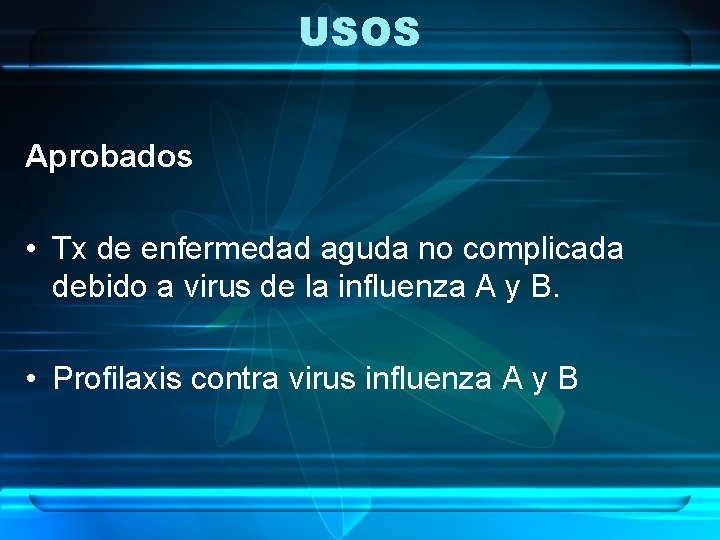 USOS Aprobados • Tx de enfermedad aguda no complicada debido a virus de la