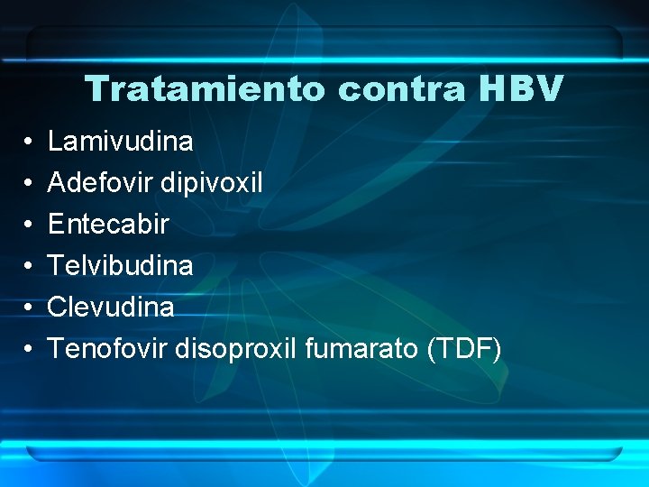 Tratamiento contra HBV • • • Lamivudina Adefovir dipivoxil Entecabir Telvibudina Clevudina Tenofovir disoproxil