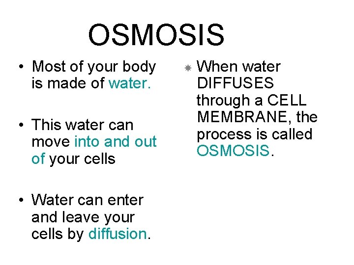 OSMOSIS • Most of your body is made of water. • This water can