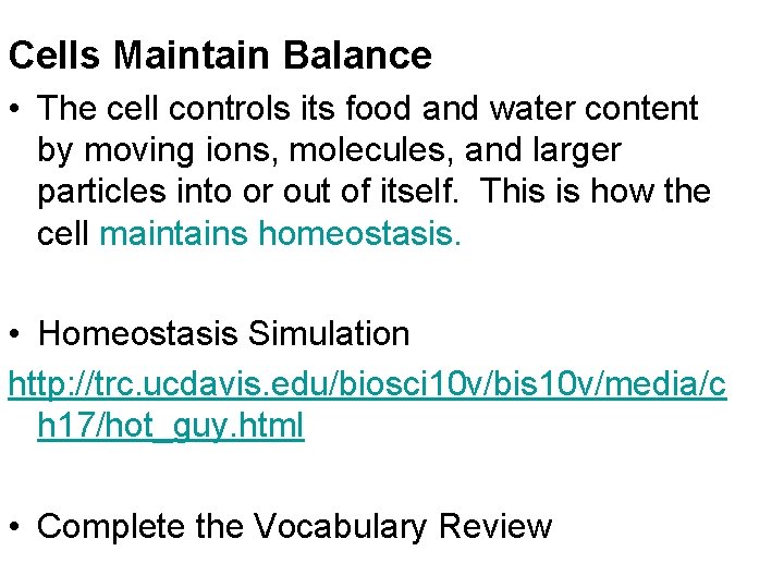 Cells Maintain Balance • The cell controls its food and water content by moving