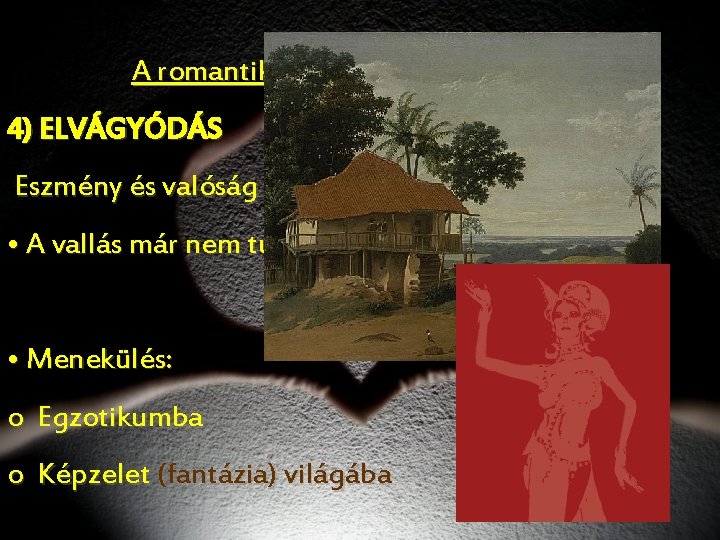 A romantika világképének jellemzői 4) ELVÁGYÓDÁS Eszmény és valóság viszonya ellentmondásos • A vallás