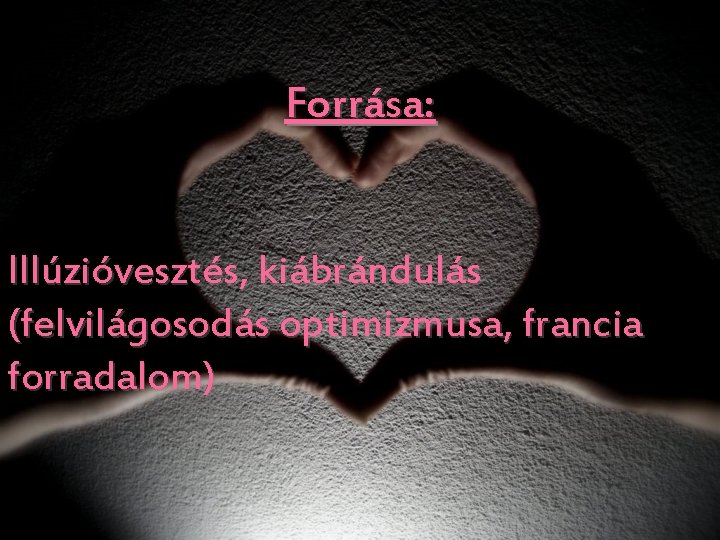 Forrása: Illúzióvesztés, kiábrándulás (felvilágosodás optimizmusa, francia forradalom) 