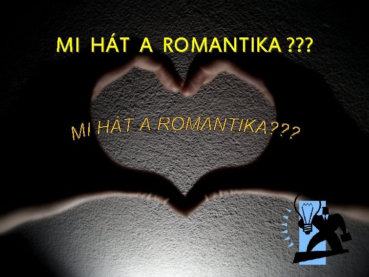 MI HÁT A ROMANTIKA ? ? ? 