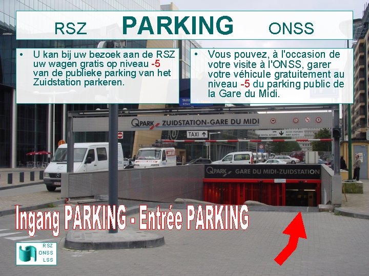 RSZ • PARKING U kan bij uw bezoek aan de RSZ uw wagen gratis