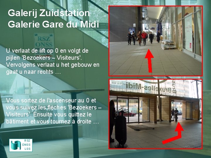 Galerij Zuidstation Galerie Gare du Midi U verlaat de lift op 0 en volgt