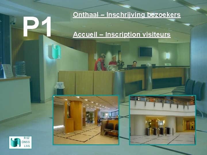 P 1 RSZ ONSS LSS Onthaal – Inschrijving bezoekers Accueil – Inscription visiteurs 