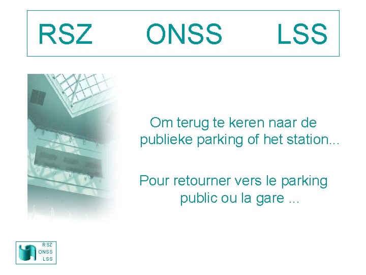RSZ ONSS LSS Om terug te keren naar de publieke parking of het station.