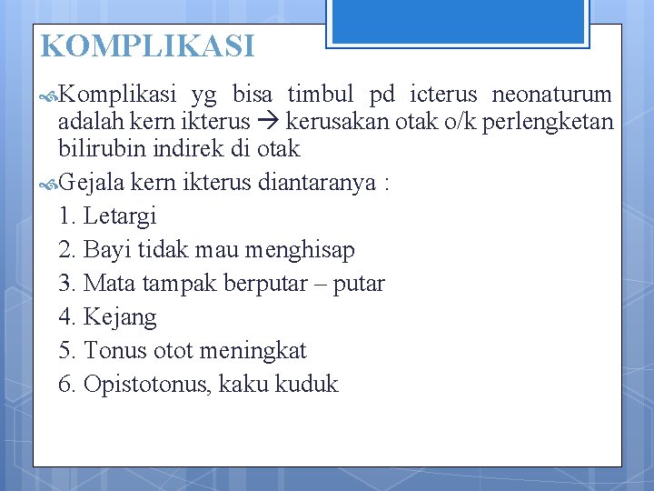 KOMPLIKASI Komplikasi yg bisa timbul pd icterus neonaturum adalah kern ikterus kerusakan otak o/k