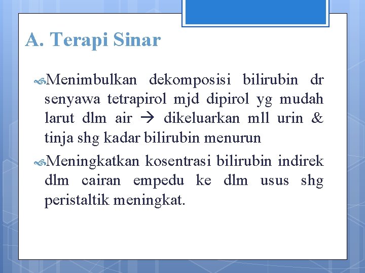 A. Terapi Sinar Menimbulkan dekomposisi bilirubin dr senyawa tetrapirol mjd dipirol yg mudah larut