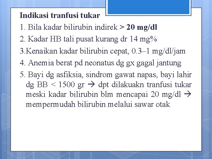 Indikasi tranfusi tukar 1. Bila kadar bilirubin indirek > 20 mg/dl 2. Kadar HB