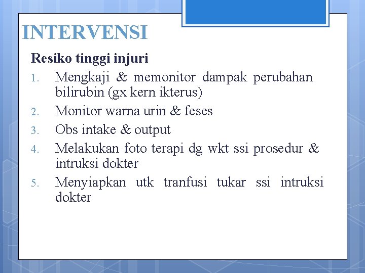 INTERVENSI Resiko tinggi injuri 1. Mengkaji & memonitor dampak perubahan bilirubin (gx kern ikterus)