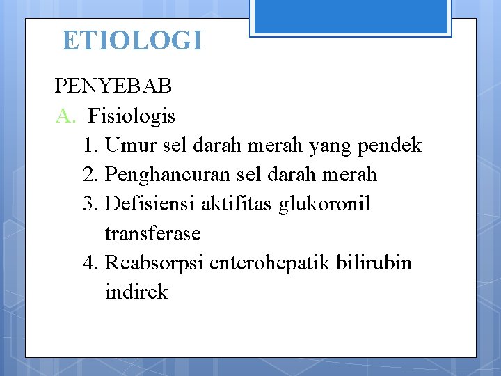 ETIOLOGI PENYEBAB A. Fisiologis 1. Umur sel darah merah yang pendek 2. Penghancuran sel