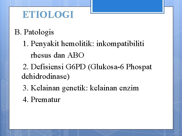 ETIOLOGI B. Patologis 1. Penyakit hemolitik: inkompatibiliti rhesus dan ABO 2. Defisiensi G 6
