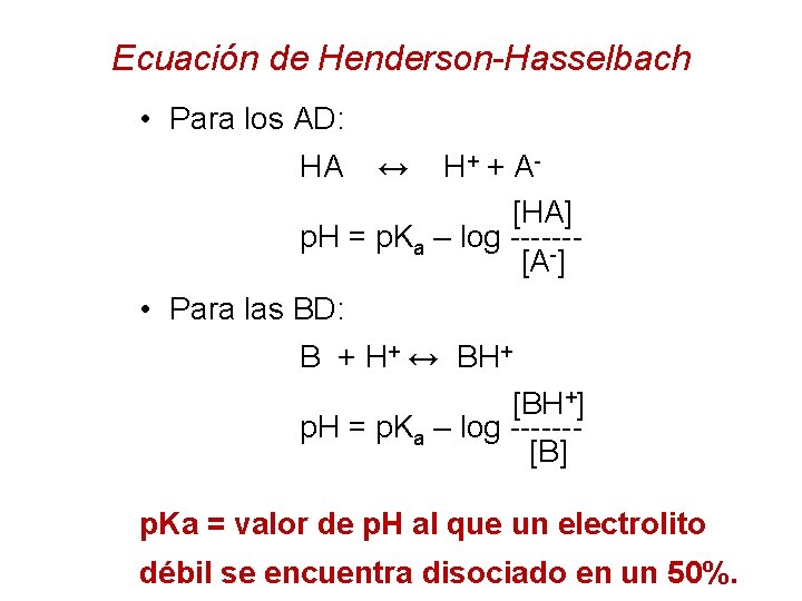 Ecuación de Henderson-Hasselbach • Para los AD: HA ↔ H+ + A- [HA] p.