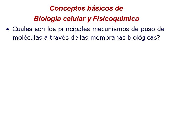 Conceptos básicos de Biología celular y Fisicoquímica • Cuales son los principales mecanismos de