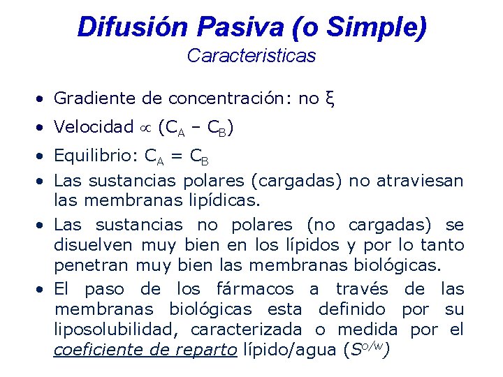 Difusión Pasiva (o Simple) Caracteristicas • Gradiente de concentración: no ξ • Velocidad (CA