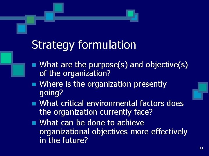 Strategy formulation n n What are the purpose(s) and objective(s) of the organization? Where