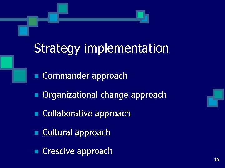 Strategy implementation n Commander approach n Organizational change approach n Collaborative approach n Cultural