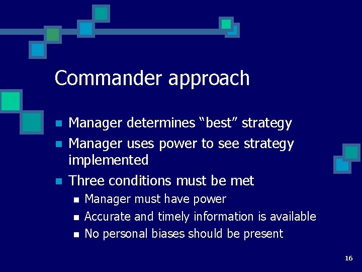 Commander approach n n n Manager determines “best” strategy Manager uses power to see