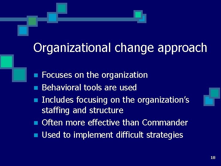Organizational change approach n n n Focuses on the organization Behavioral tools are used