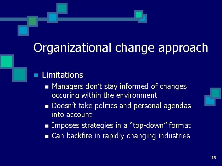 Organizational change approach n Limitations n n Managers don’t stay informed of changes occuring