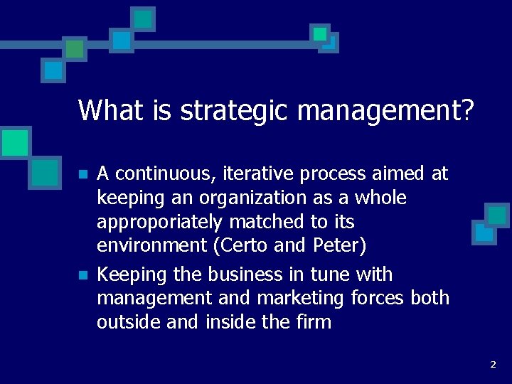 What is strategic management? n n A continuous, iterative process aimed at keeping an