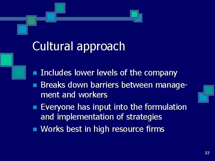 Cultural approach n n Includes lower levels of the company Breaks down barriers between