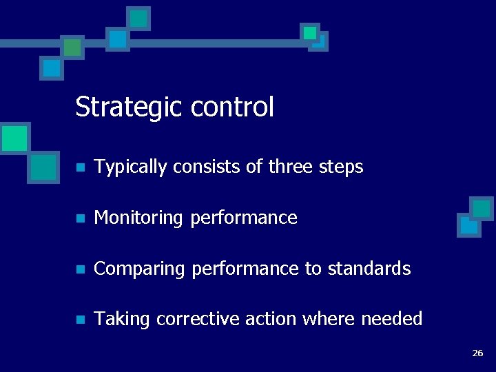 Strategic control n Typically consists of three steps n Monitoring performance n Comparing performance