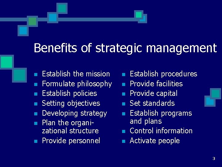 Benefits of strategic management n n n n Establish the mission Formulate philosophy Establish