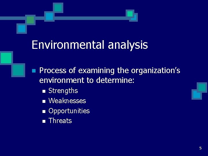 Environmental analysis n Process of examining the organization’s environment to determine: n n Strengths