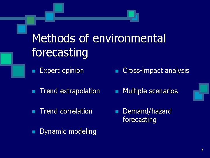 Methods of environmental forecasting n Expert opinion n Cross-impact analysis n Trend extrapolation n