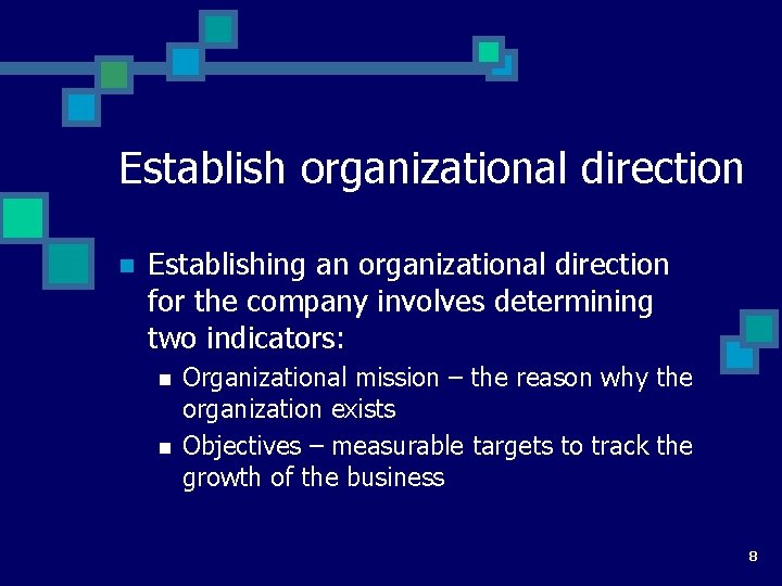 Establish organizational direction n Establishing an organizational direction for the company involves determining two