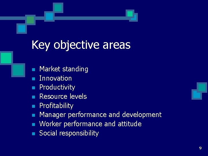 Key objective areas n n n n Market standing Innovation Productivity Resource levels Profitability