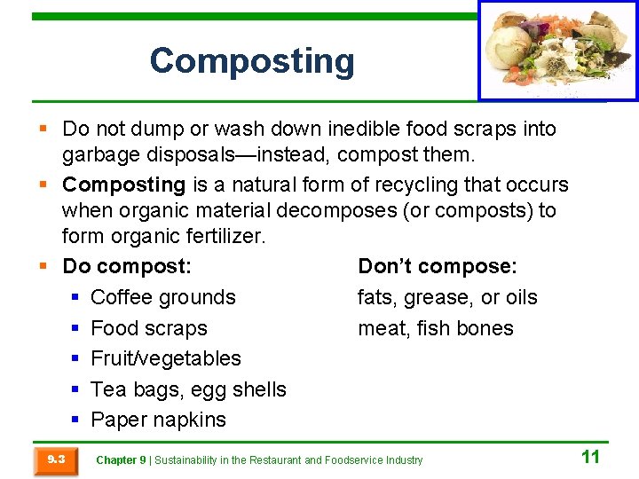 Composting § Do not dump or wash down inedible food scraps into garbage disposals—instead,