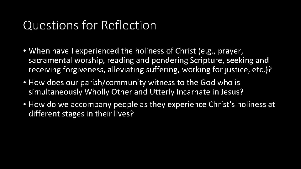 Questions for Reflection • When have I experienced the holiness of Christ (e. g.