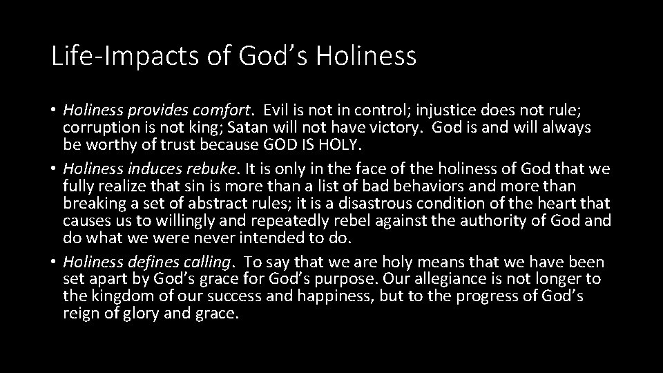 Life-Impacts of God’s Holiness • Holiness provides comfort. Evil is not in control; injustice