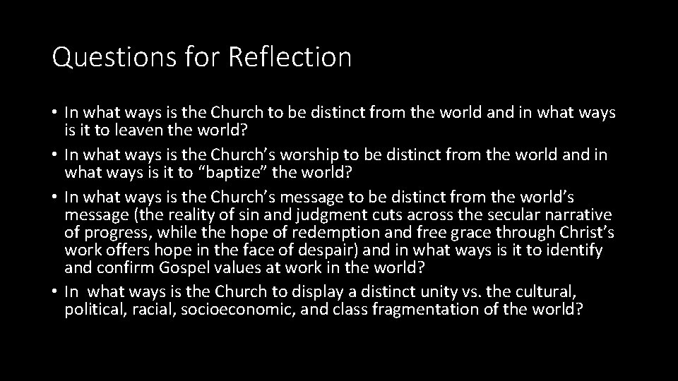 Questions for Reflection • In what ways is the Church to be distinct from