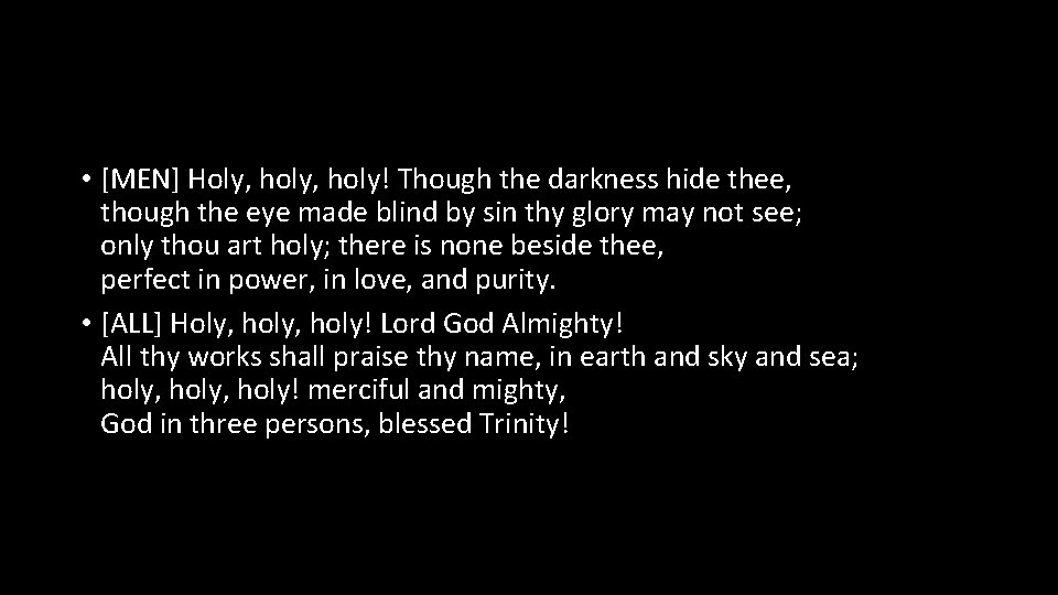  • [MEN] Holy, holy! Though the darkness hide thee, though the eye made