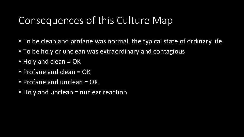 Consequences of this Culture Map • To be clean and profane was normal, the