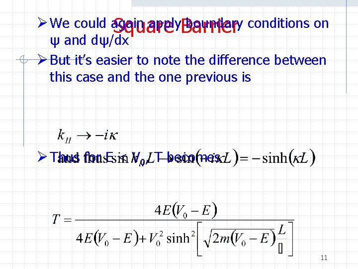 Ø We could again apply. Barrier boundary conditions on Square ψ and dψ/dx Ø