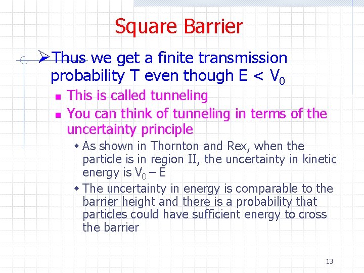 Square Barrier ØThus we get a finite transmission probability T even though E <