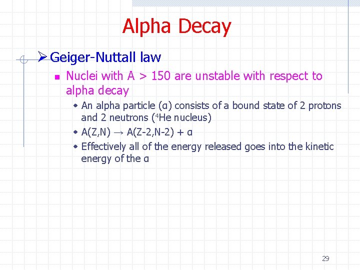 Alpha Decay Ø Geiger-Nuttall law n Nuclei with A > 150 are unstable with