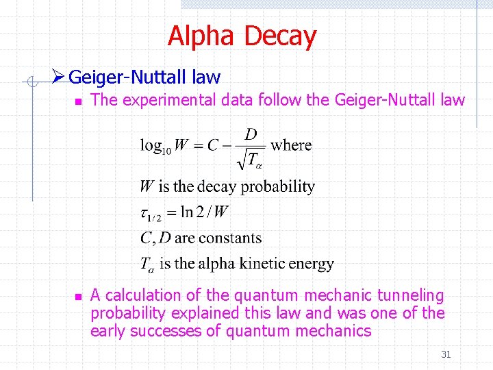 Alpha Decay Ø Geiger-Nuttall law n n The experimental data follow the Geiger-Nuttall law