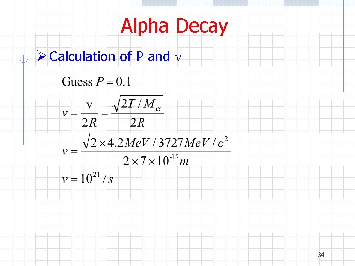 Alpha Decay Ø Calculation of P and ν 34 