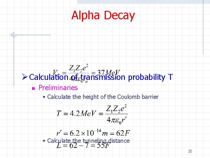 Alpha Decay Ø Calculation of transmission probability T n Preliminaries w Calculate the height