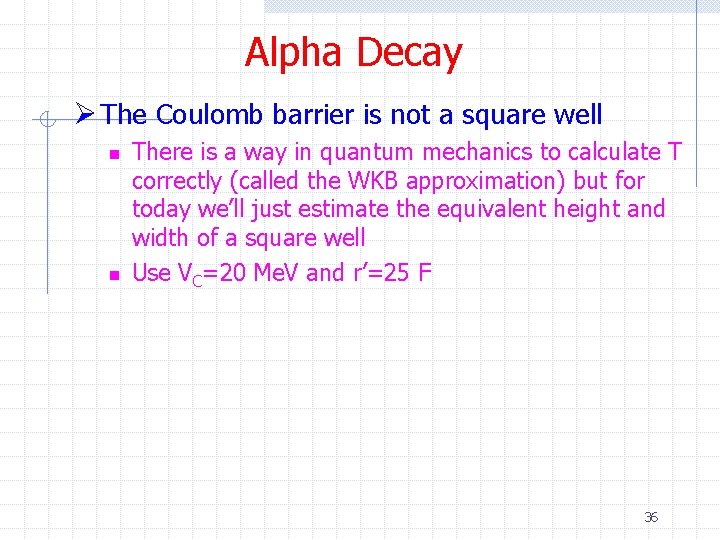 Alpha Decay Ø The Coulomb barrier is not a square well n n There