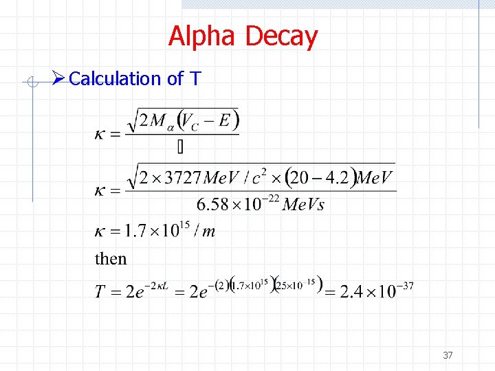 Alpha Decay Ø Calculation of T 37 