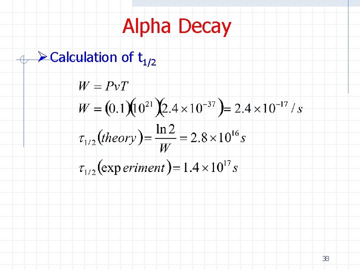 Alpha Decay Ø Calculation of t 1/2 38 