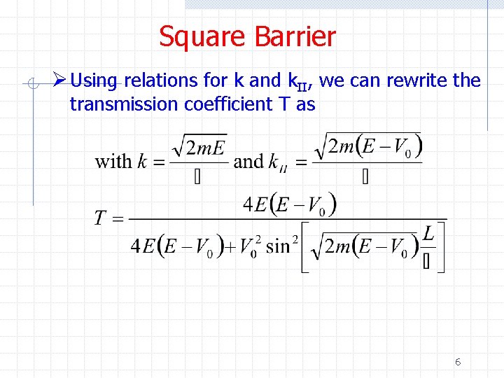 Square Barrier Ø Using relations for k and k. II, we can rewrite the